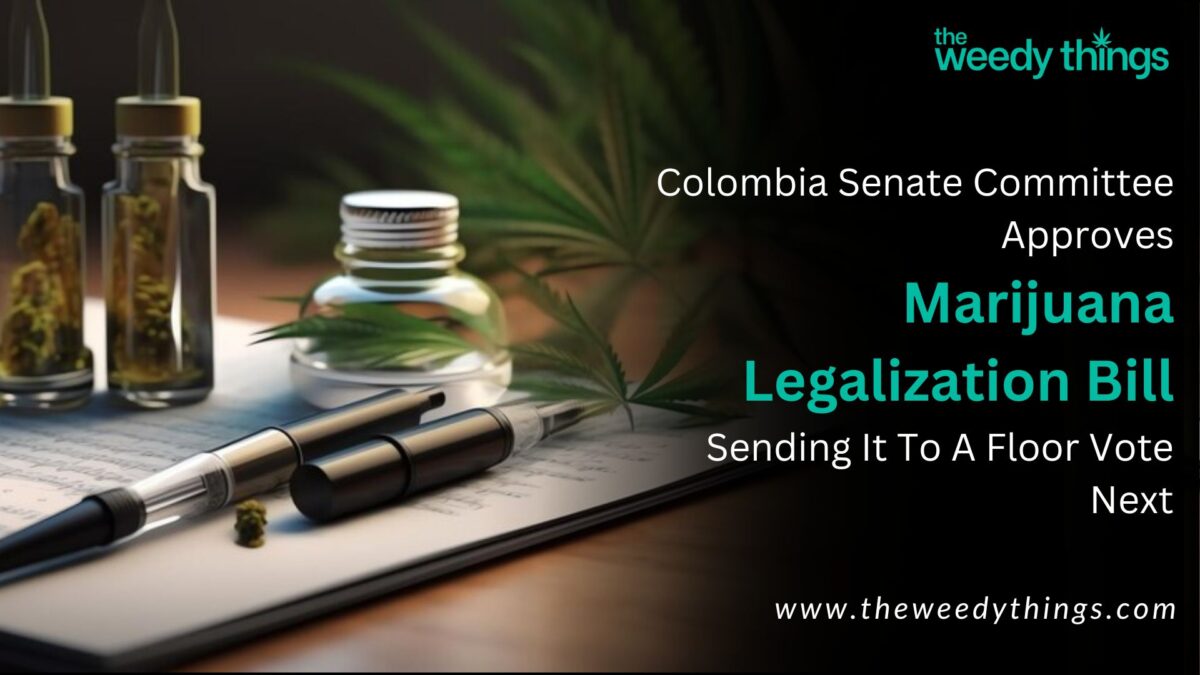 colombia senate committee approves marijuana legalization bill sending it to a floor vote next