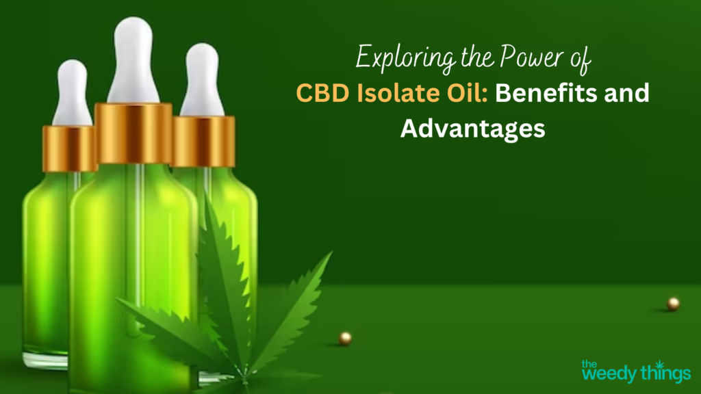 exploring the power of CBD isolate oil Benefits and Advantages