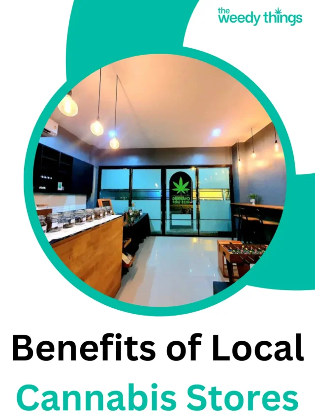 Benefits of Local Cannabis Stores